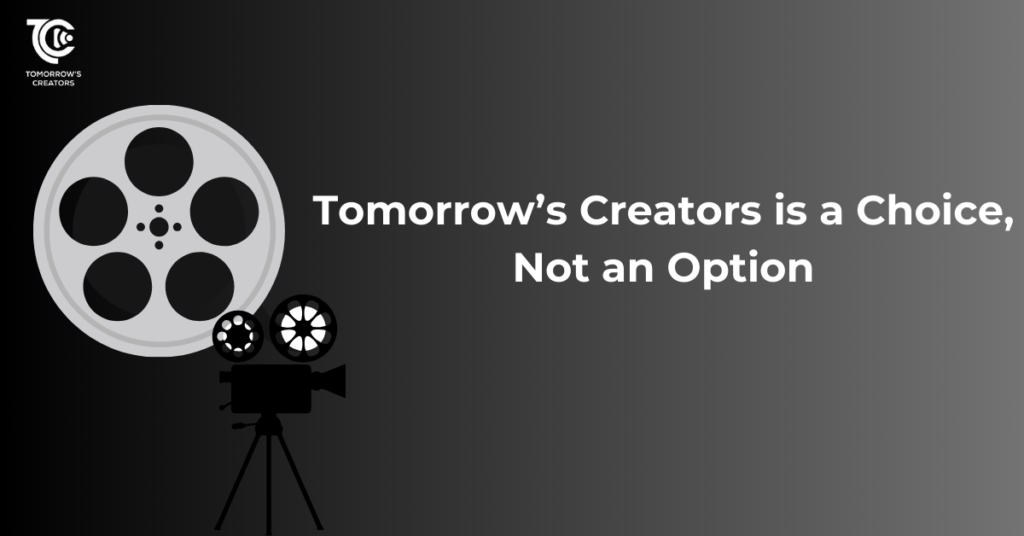 Tomorrow’s Creators is a Choice, Not an Option Tomorrow’s Creators